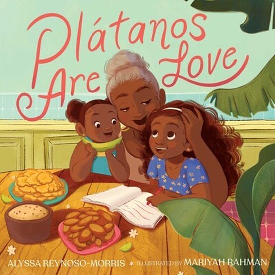 Plátanos Are Love by Alyssa Reynoso-Morris - KidLit in Color